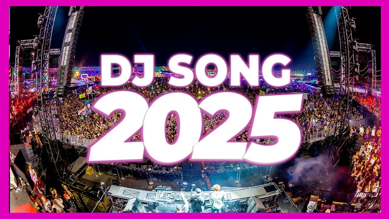 DJ SONG 2025 - Remixes & Mashups of Popular Songs 2025 | DJ Remix Club Music Disco DJ Mix 2024