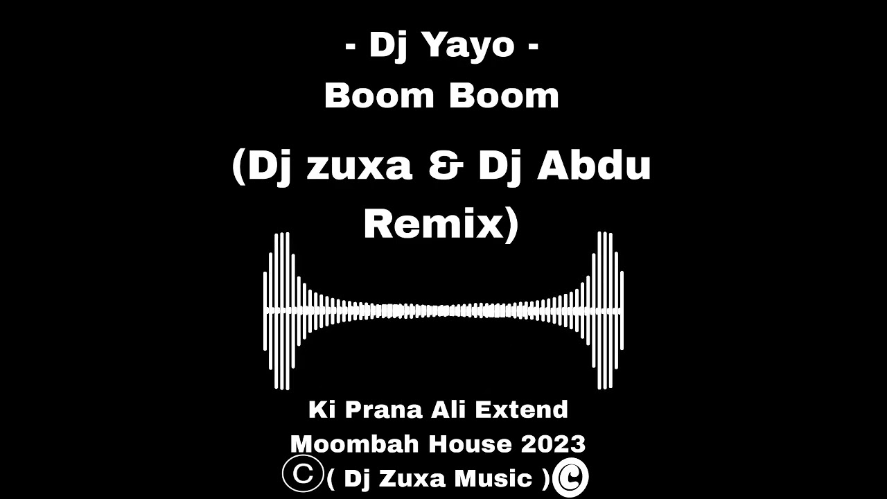 Dj Yayo - Boom Boom ( Dj zuxa & Dj Abdu Remix ) | Ki Prana Ali Moombah House Extend 2023