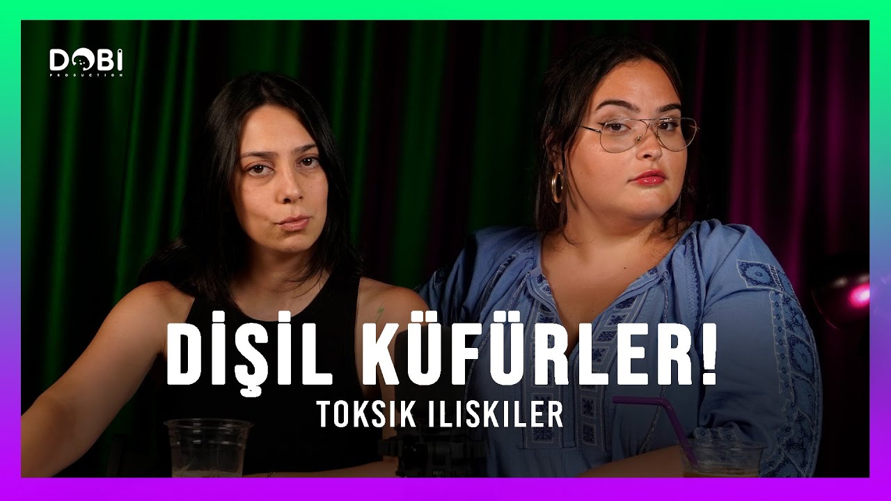 DİŞİL KÜFÜRLER ÜRETİYORUZ! - Toksik İlişkiler (S.4 B.36)