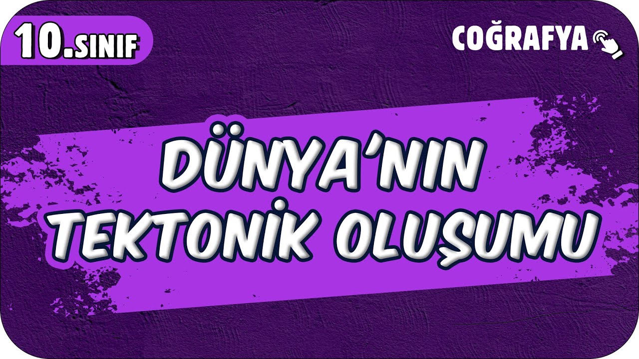 Dünya'nın Tektonik Oluşumu | 10.Sınıf Coğrafya #2025