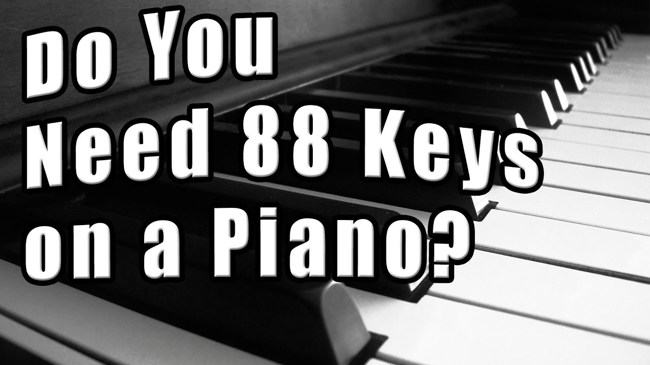 Do You Need All 88 Keys on a Piano? Piano Questions Answered