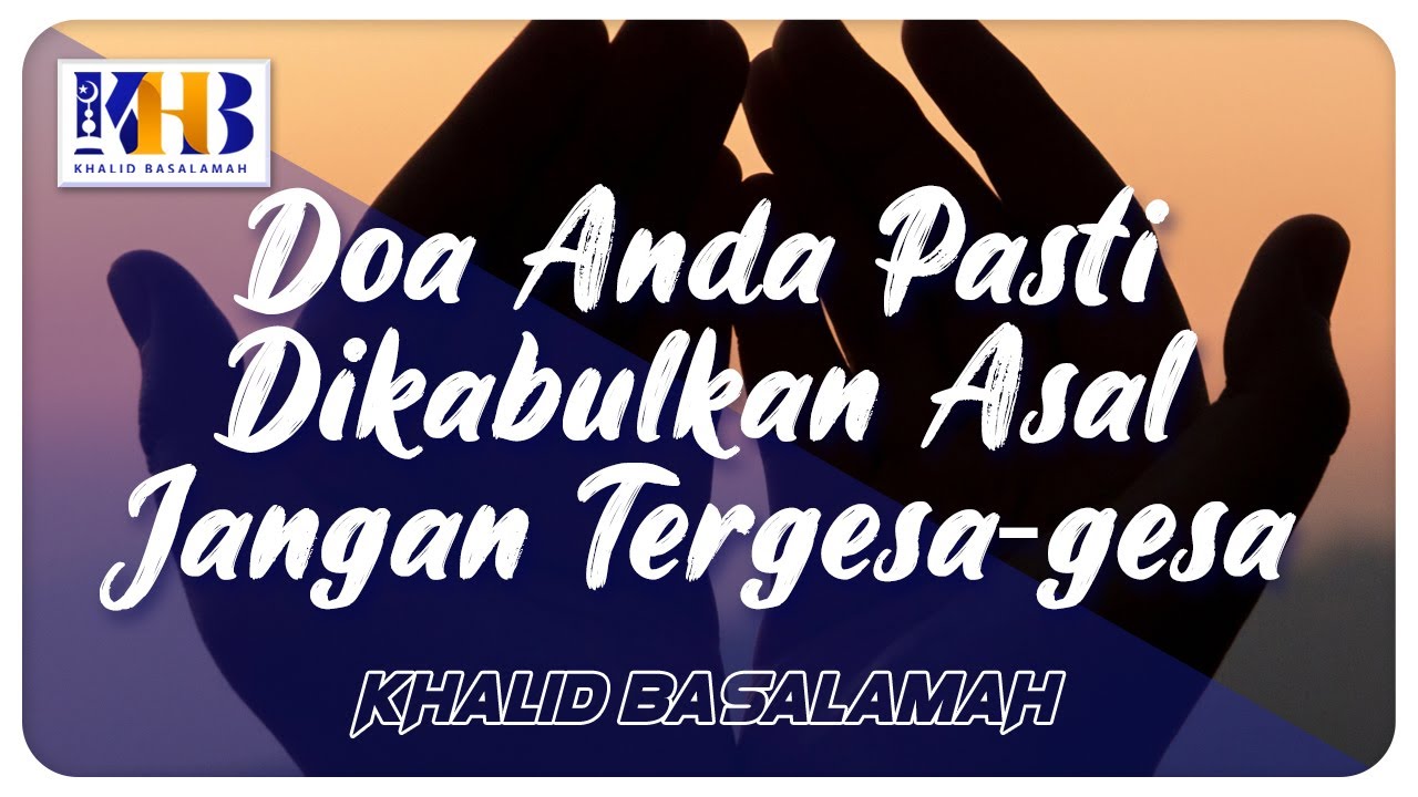 Doa Anda Pasti Dikabulkan Asal Jangan Tergesa-gesa