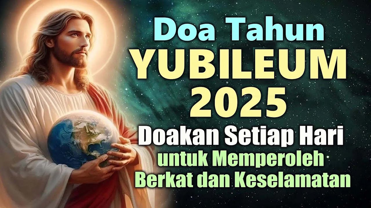 Doa Tahun Yubileum 2025 ( Doakan Setiap Hari untuk Memperoleh Berkat dan Keselamatan ) | Doa Katolik