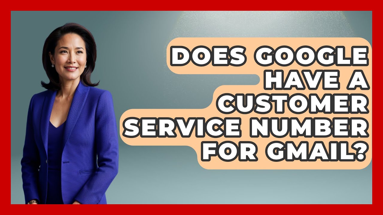 Does Google Have A Customer Service Number For Gmail? - TheEmailToolbox.com