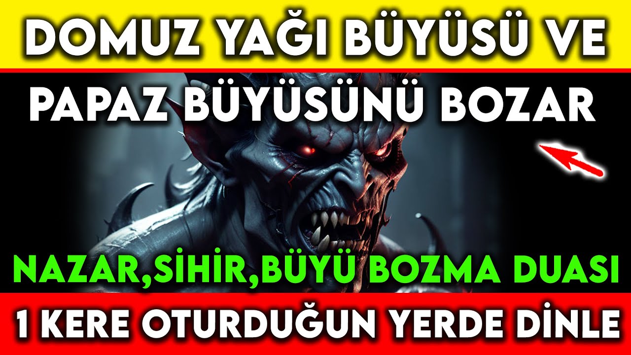 DOMUZ YAĞI BÜYÜSÜ VE PAPAZ BÜYÜSÜNÜ BOZAR NAZAR SİHİR, BÜYÜ BOZMA DUASI 1 KERE OTURDUĞUN YERDE DİNLE