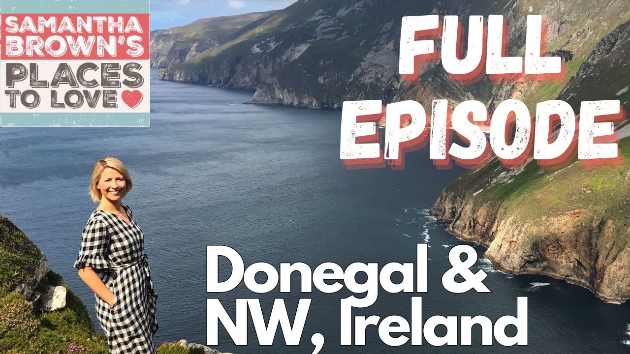 Donegal and the Northwest of Ireland - Samantha Brown's Places to Love FULL EPISODE