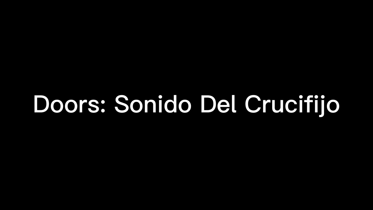 Doors OST: Sonido Del Crucifijo (Tiene audio alto, baja el volumen del audio mucho)