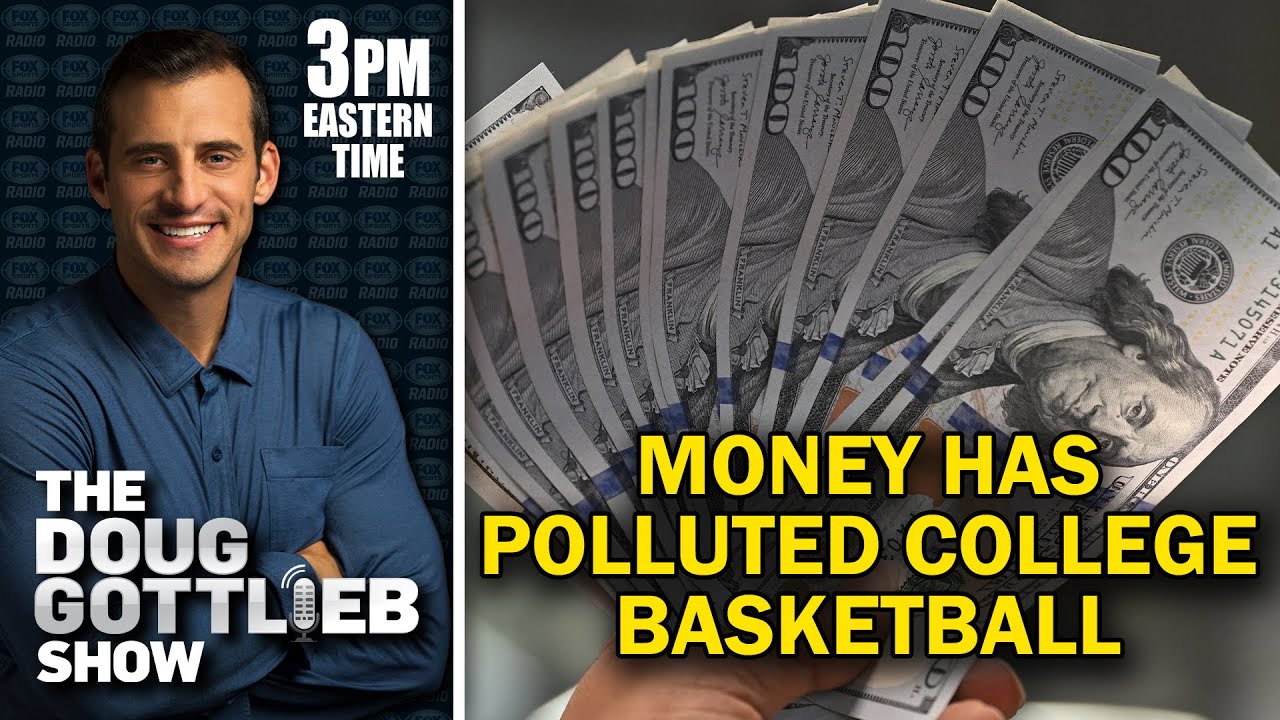 Doug Gottlieb: Money Has Polluted College Basketball
