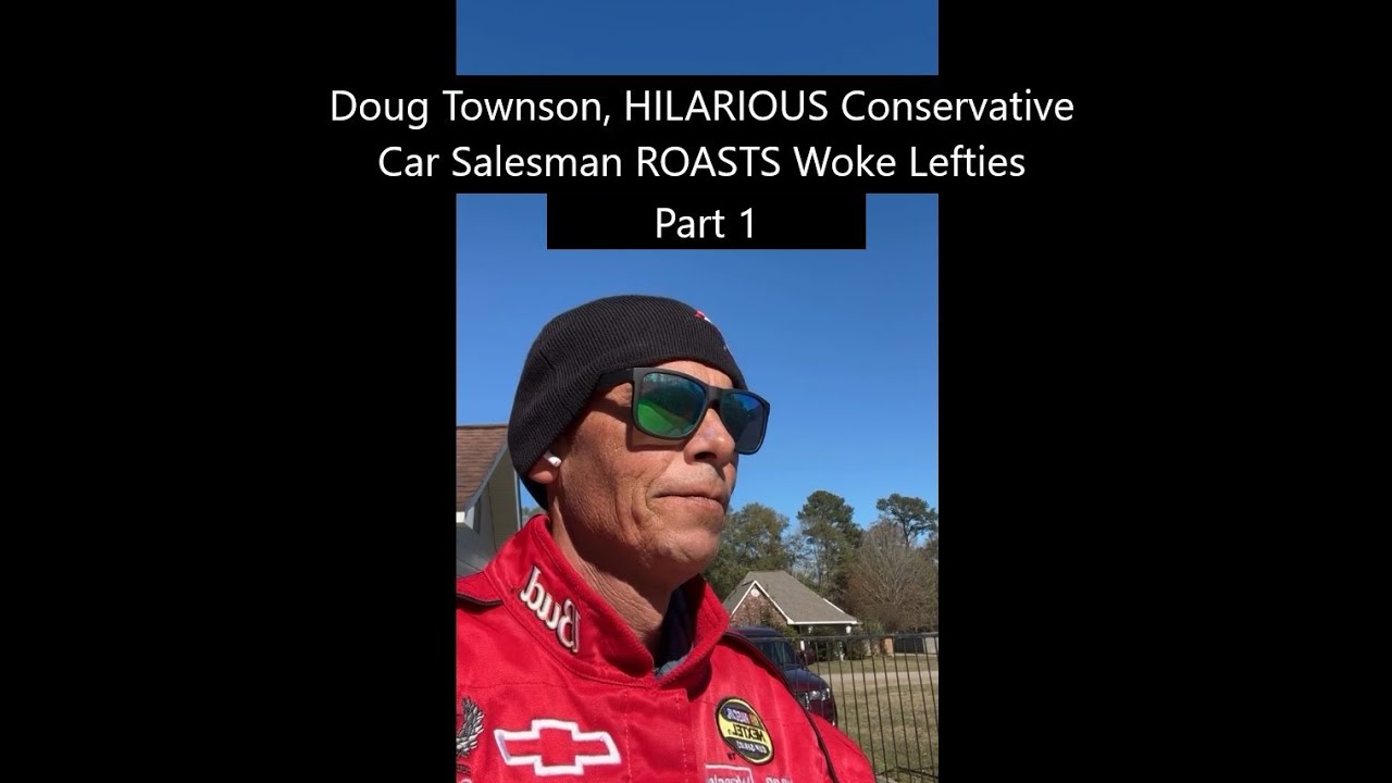 Doug Townson, HILARIOUS Conservative Car Salesman ROASTS Woke Lefties