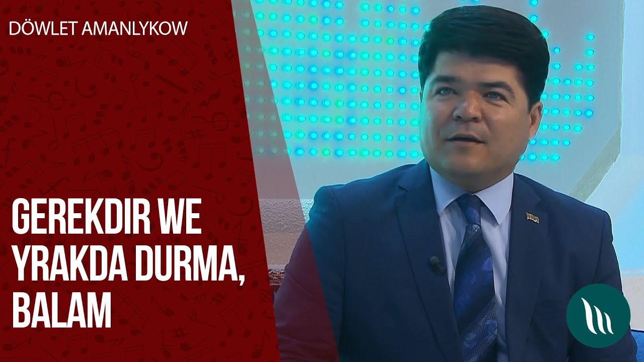 Dowlet Amanlykow - Gerekdir, Yrakda durma, Balam | 2020