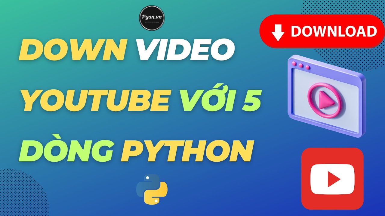 Download Video Youtube Với Vài Dòng Code Python Sử Dụng Pytube