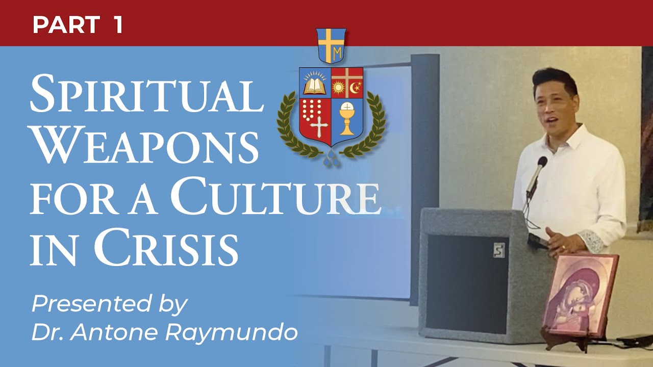 Dr Antone Raymundo “Spiritual Weapons for a Culture in Crisis” PART 1