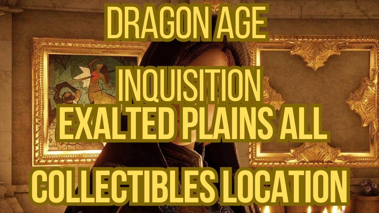 Dragon Age Inquisition Exalted Plains All Collectibles Location Guide