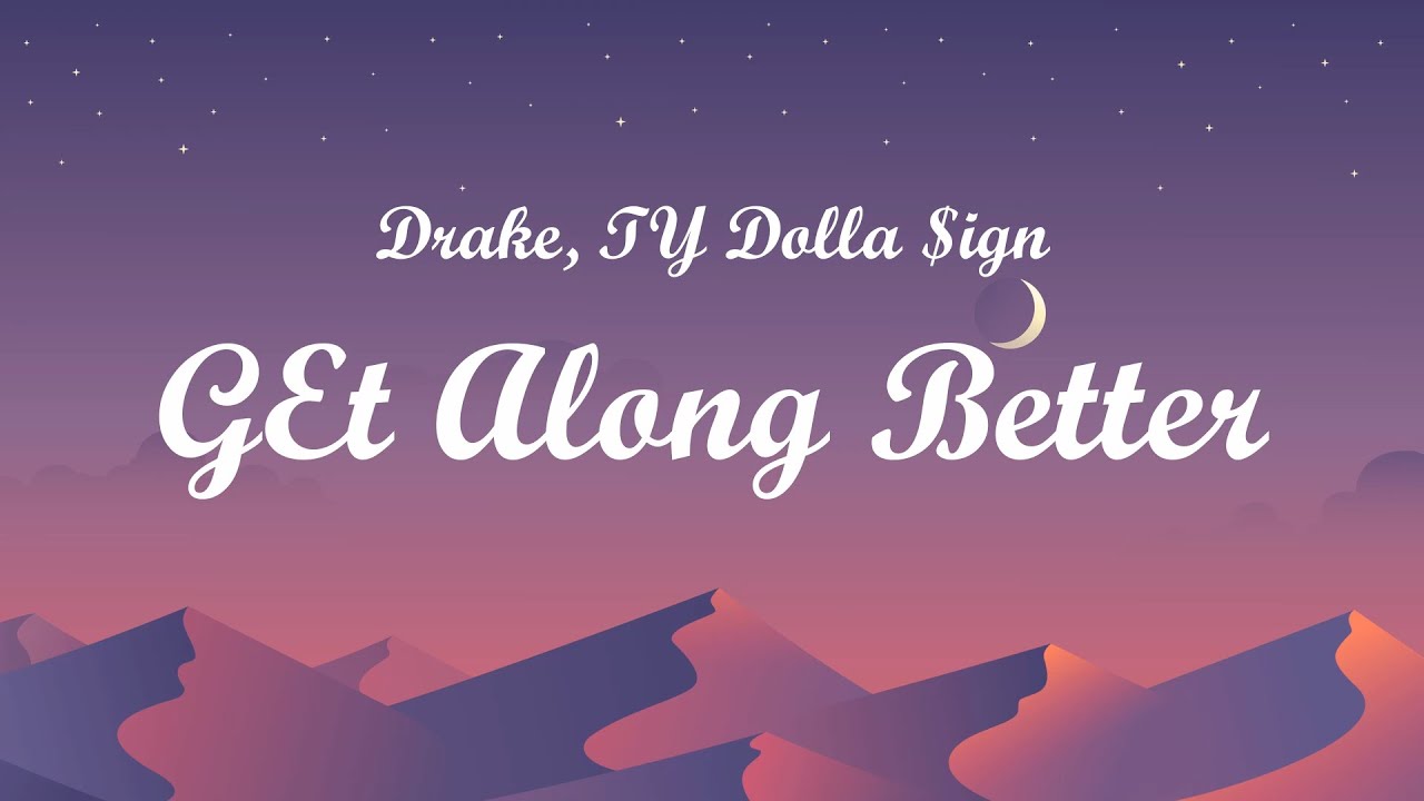 Drake - Get Along Better (Lyrics) Ft. TY Dolla $ign