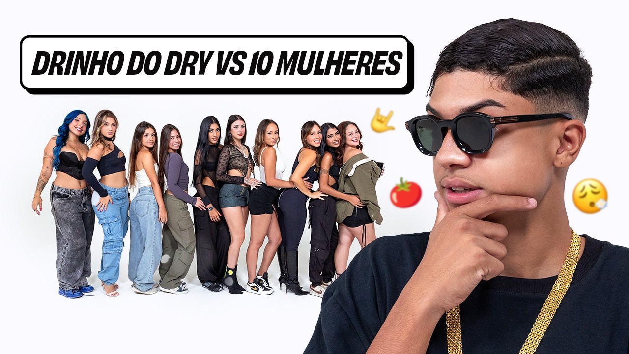 DRINHO DO DRY vs 10 MULHERES!