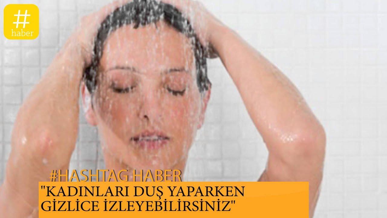 DUŞ ALAN KADIN DİKİZLENEBİLİR!