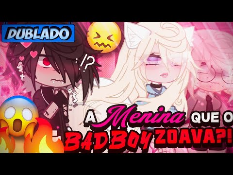 [DUBLADO] A Menina Que O BAD BOY ZOAVA?! 😱 | Mini Filme | Gacha Club