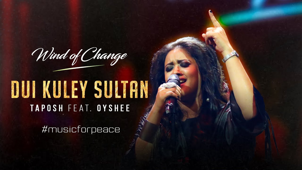 DUI KULEY SULTAN | TAPOSH FEAT. OYSHEE | WIND OF CHANGE