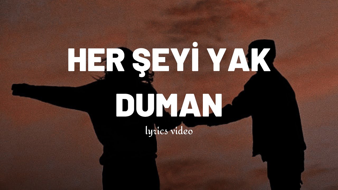 Duman - Her Şeyi Yak (lyrics/sözleri)
