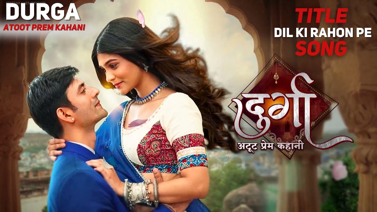 Durga - Atoot Prem Kahani | Title Song - Dil Ki Rahon Pe #Anurag #ColorsTV #Durga