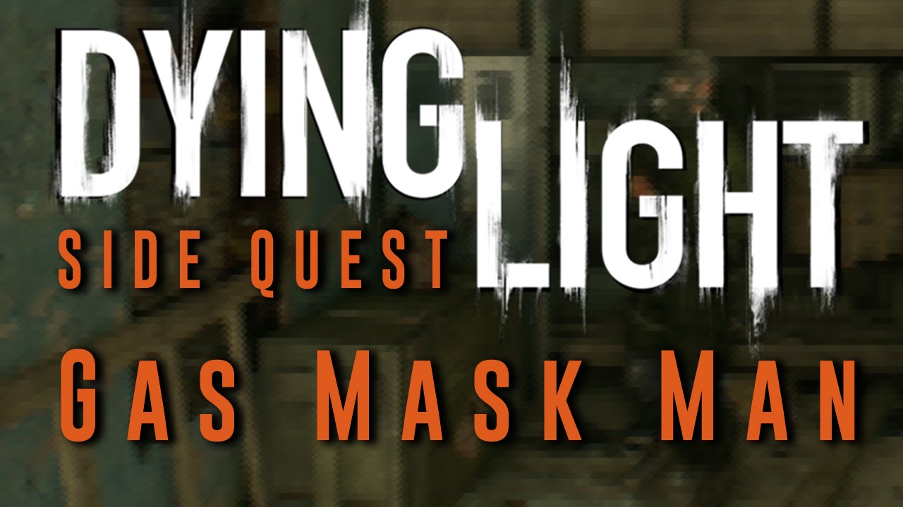 Dying Light - Gas Mask Man - Side Quest Gameplay Walkthrough