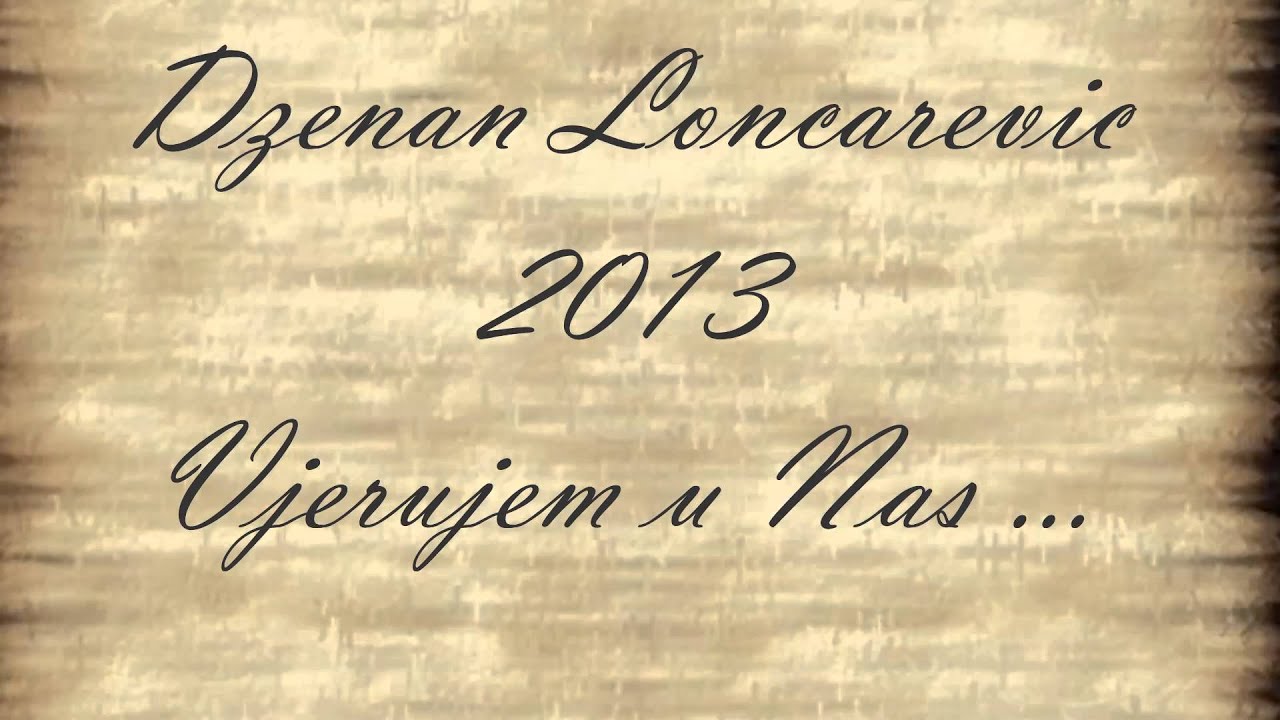 Dzenan Loncarevic 2013 - Vjerujem u Nas OFFICIAL HQ [LYRIC]