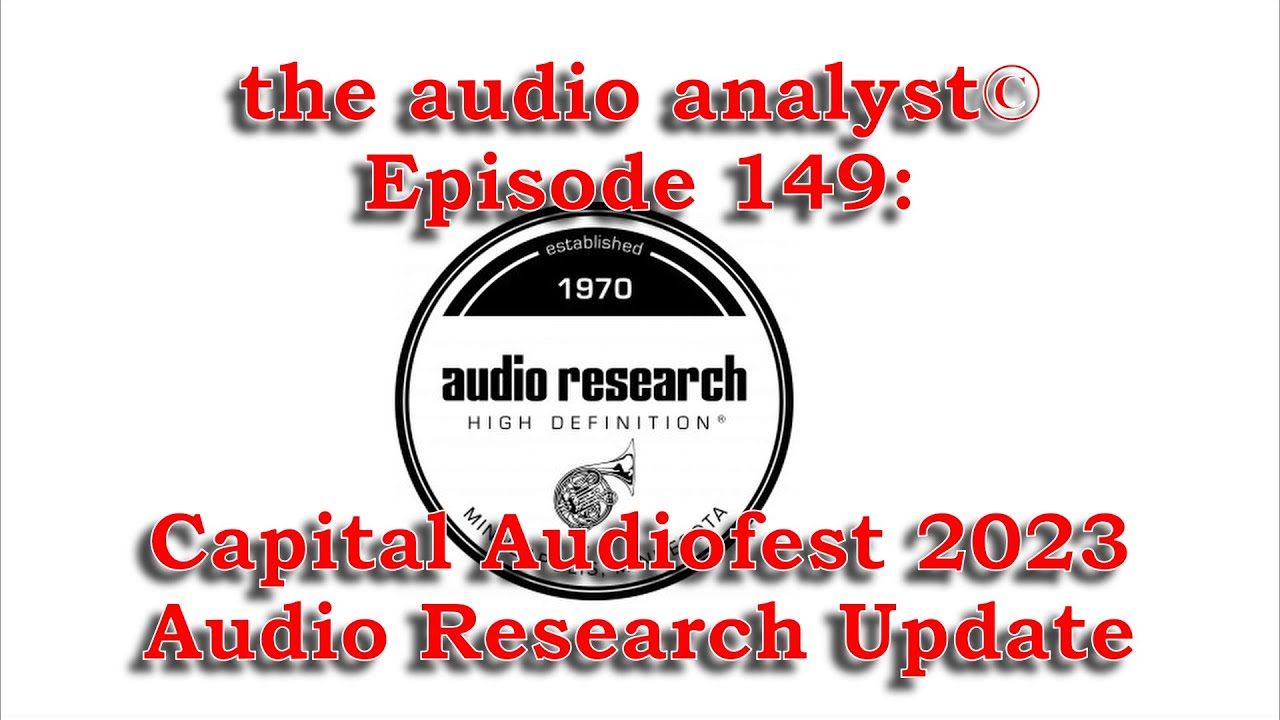 E149: Capital Audiofest 2023-Audio Research Update