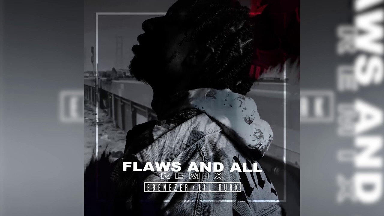 EBENEZER FT LIL DURK - FLAWS AND ALL REMIX