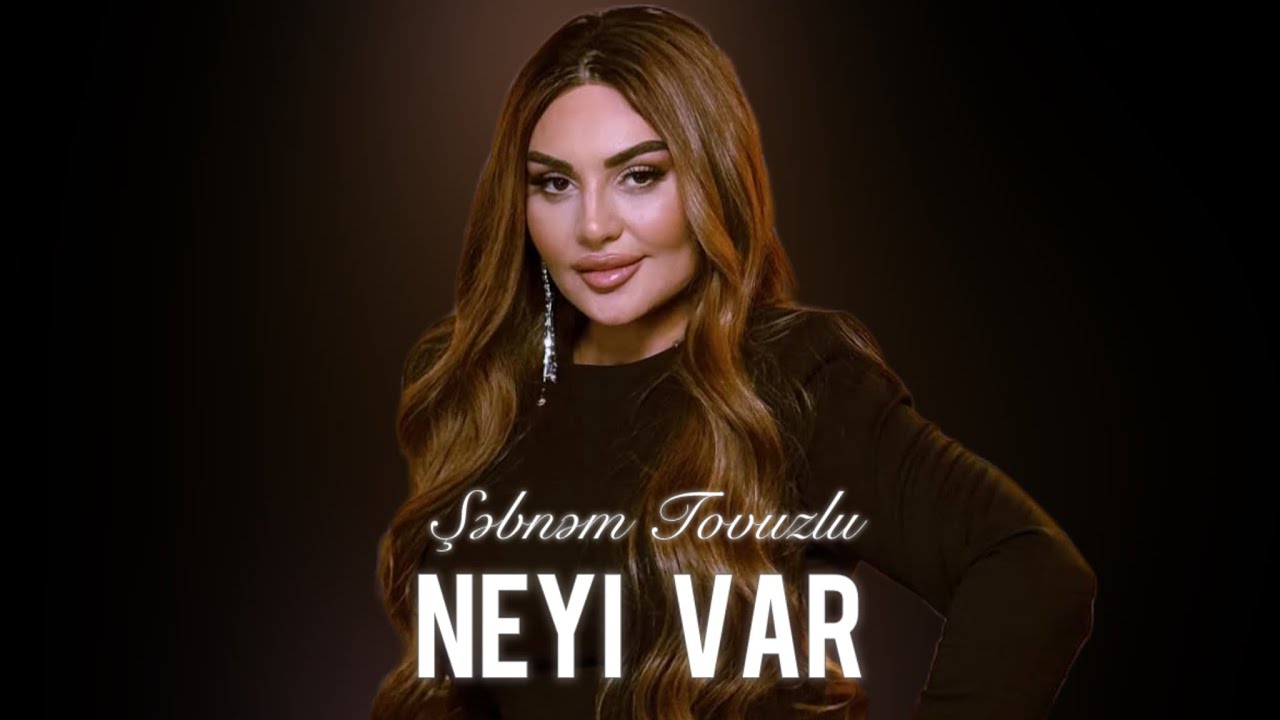 Şebnem Tovuzlu - Neyi Var (Yeni Klip 2025)