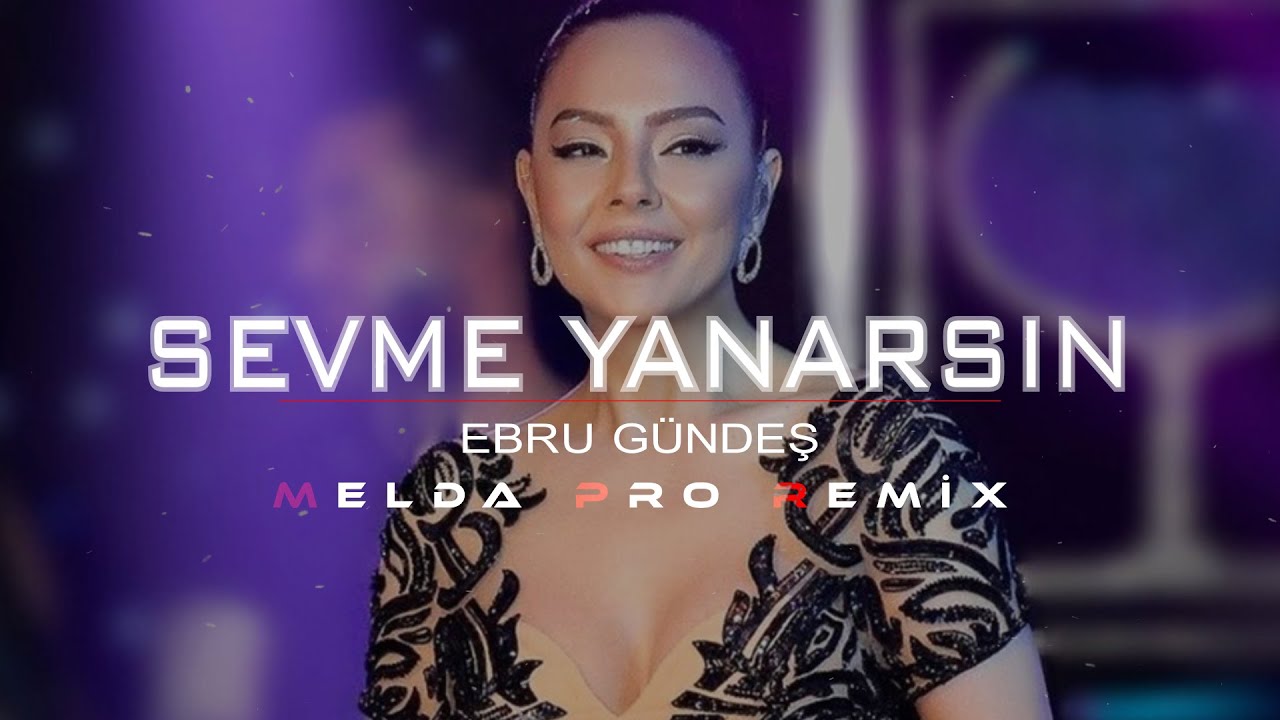 Ebru Gündeş - Sevme Yanarsın | Melda Pro Remix | Girme aşk kapısındanGüler sana elalem 🎧