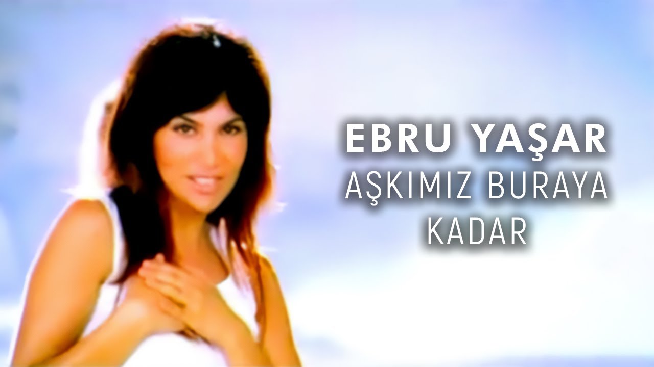 Ebru Yaşar - Aşkımız Buraya Kadar (Official Video)