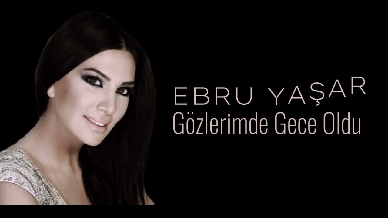 Ebru Yaşar - Gözlerimde Gece Oldu (HD)