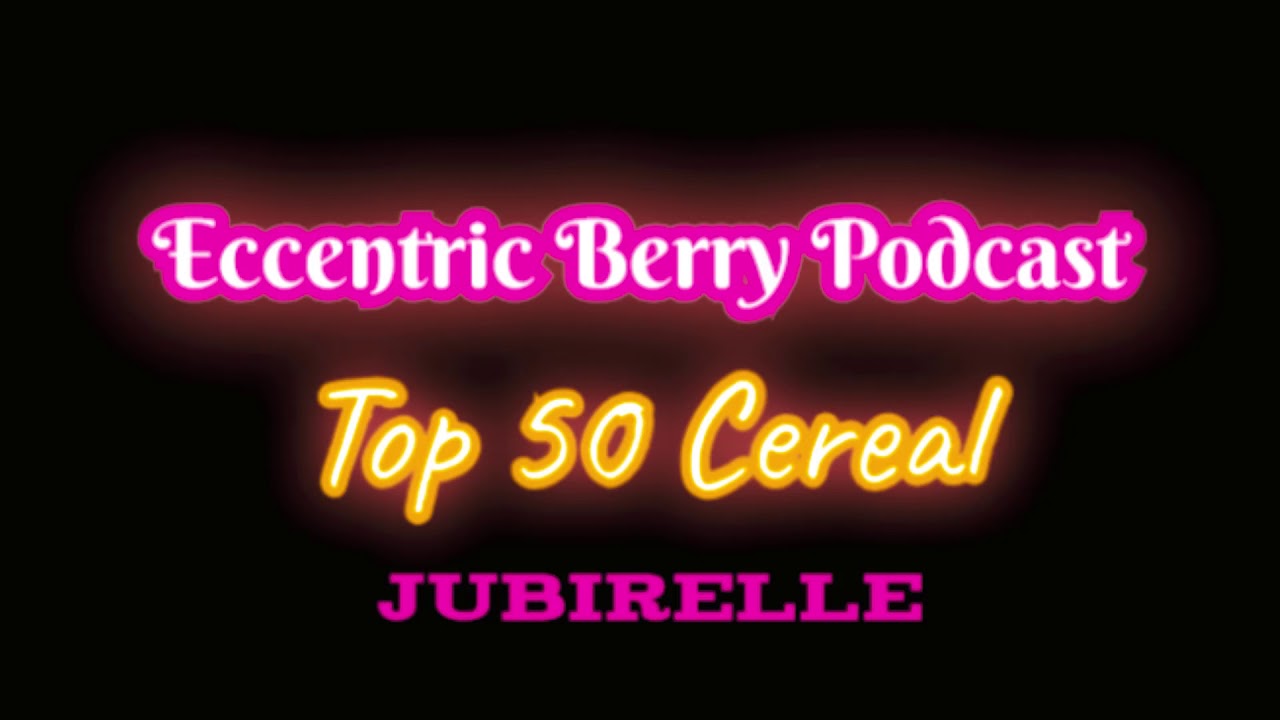 Eccentric Berry Podcast - Top 50 Cereal