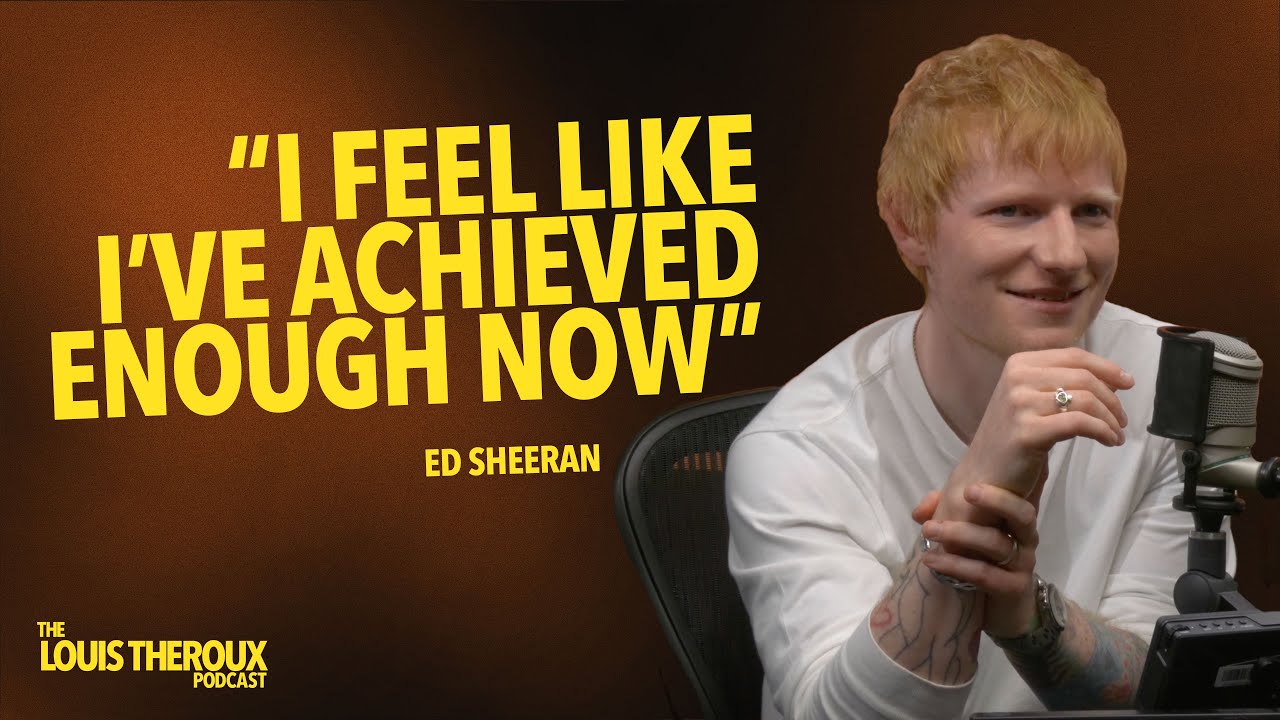 Ed Sheeran: “I feel like I’ve achieved enough now” | The Louis Theroux Podcast