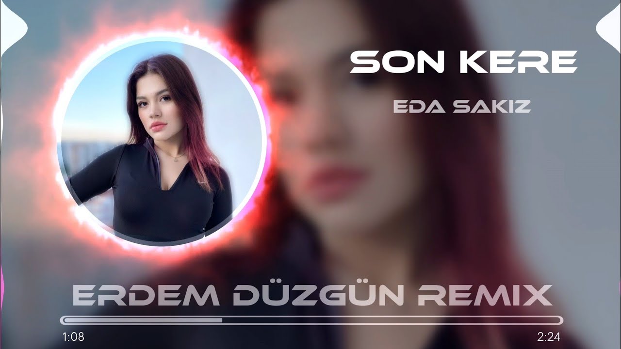 Eda Sakız - Son Kere Dinle (Erdem Düzgün Remix)
