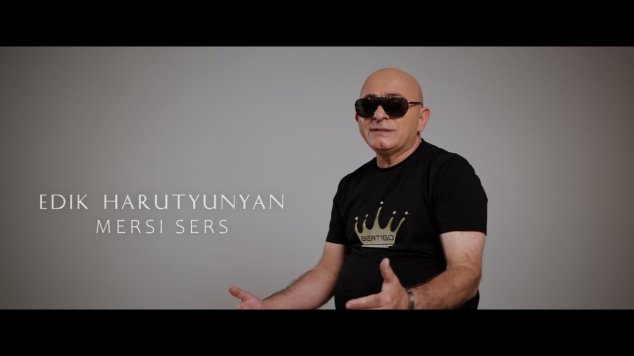 Edik Harutyunyan - ''Mersi Sers''  *New* 2024