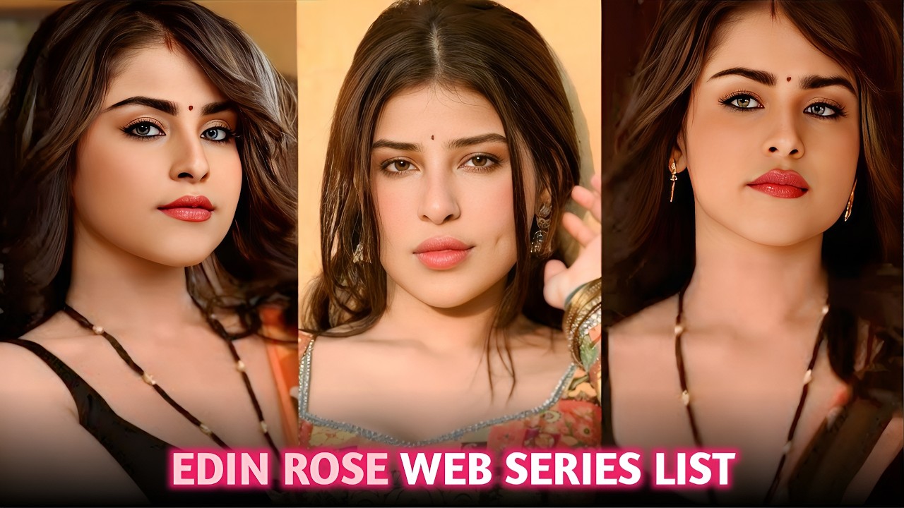 Edin Rose Web Series List I Edin Rose Biography I Edin Rose Bigg Boss
