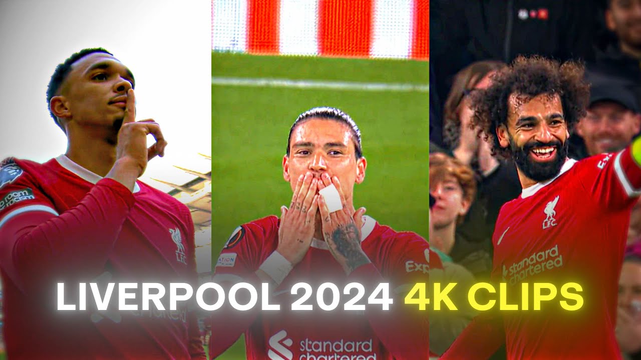 Editing Perfection: Liverpool 2024 4K Clips