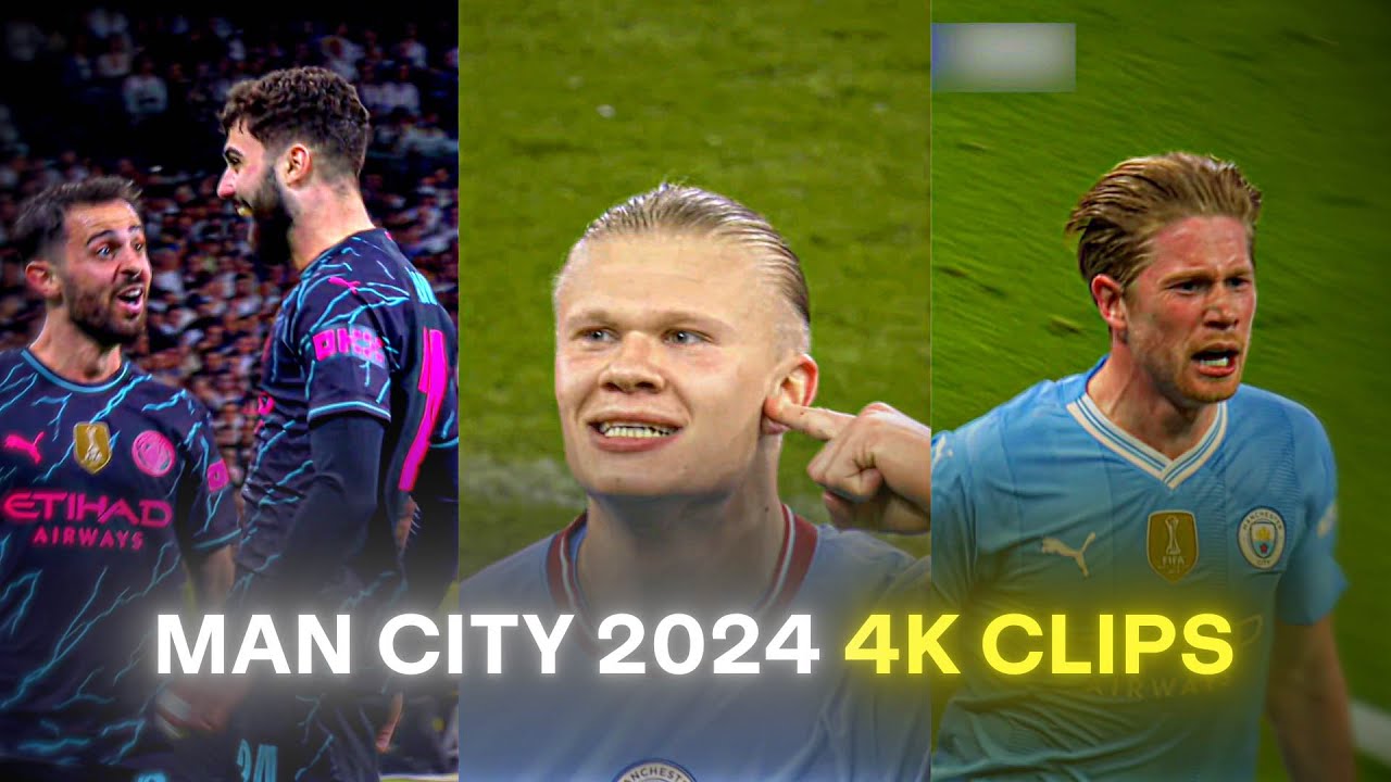 Editing Perfection: Man City 2024 4K Clips