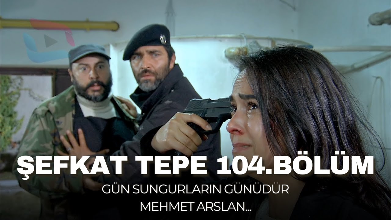 Şefkat Tepe - 104.Bölüm HD
