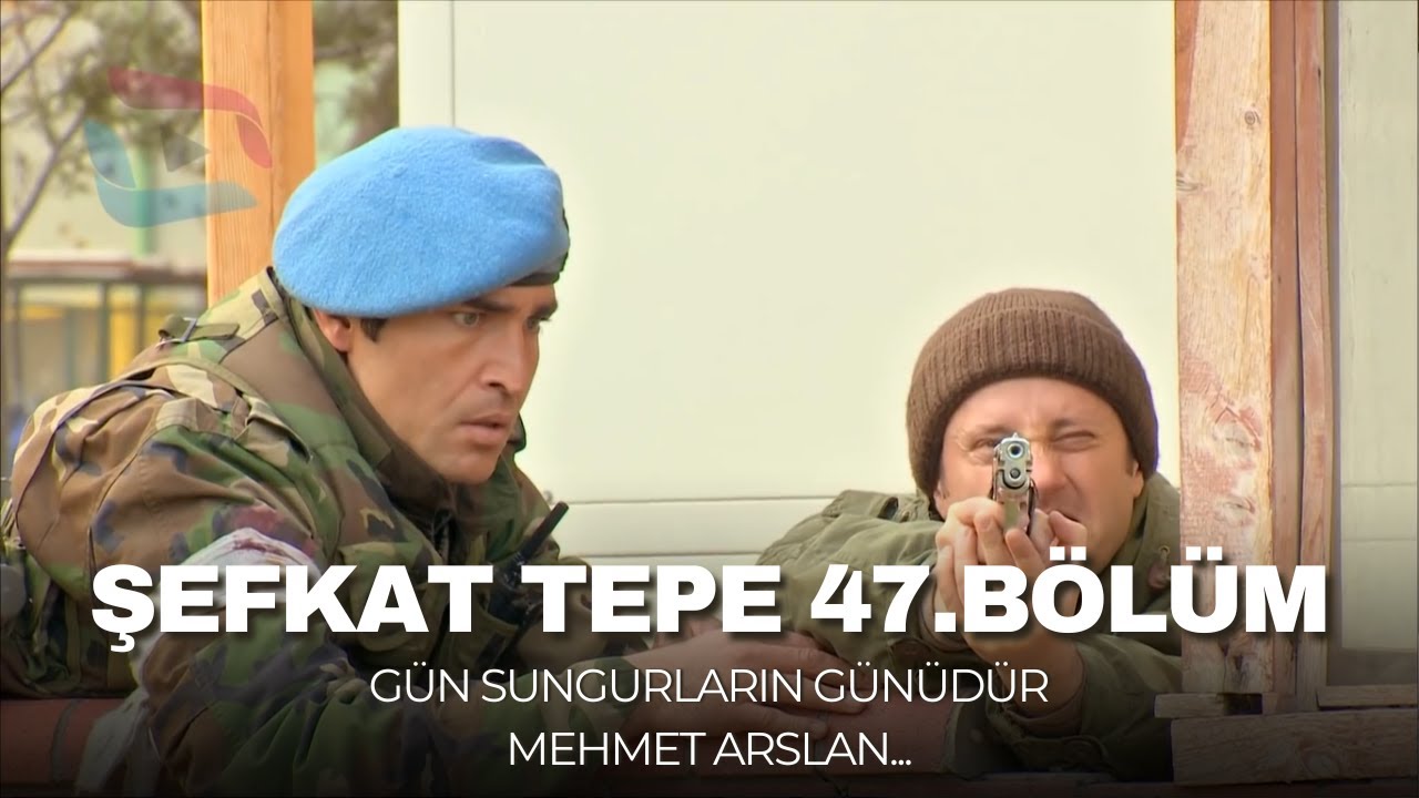 Şefkat Tepe - 47.Bölüm HD