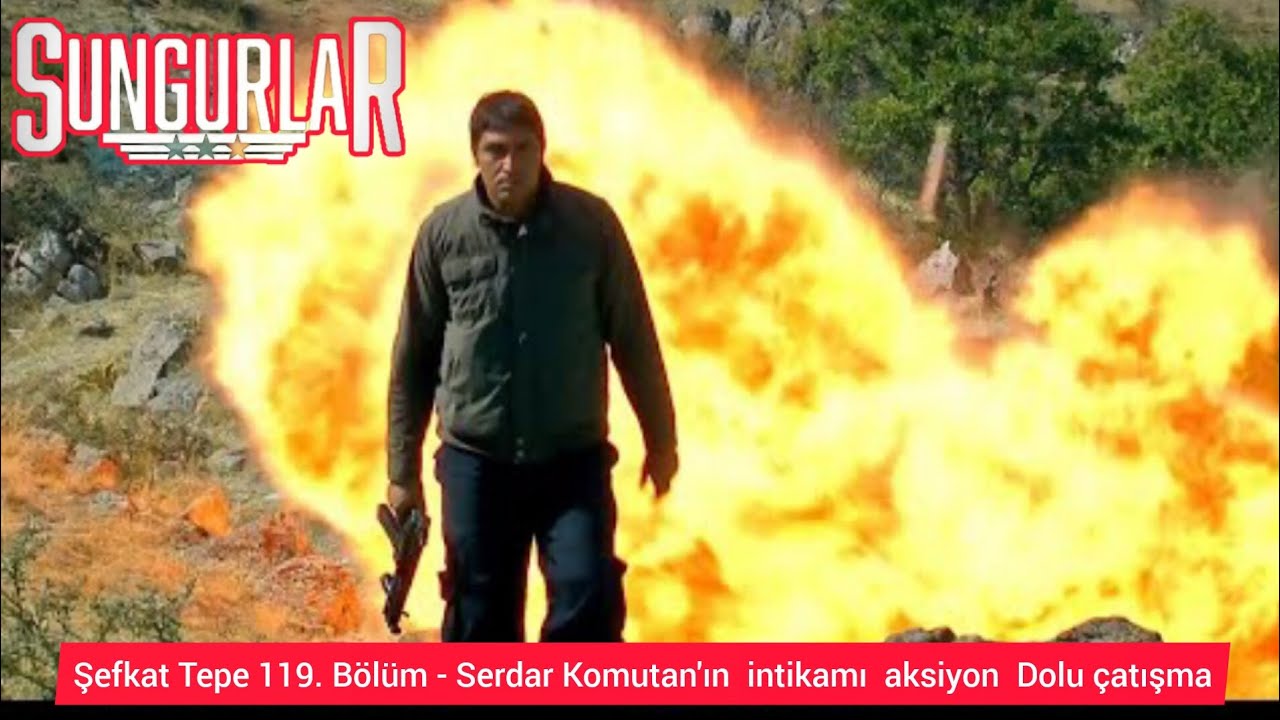 Şefkat Tepe 119. Bölüm - Serdar Komutan'ın  intikamı  aksiyon  Dolu çatışma #sungurlar