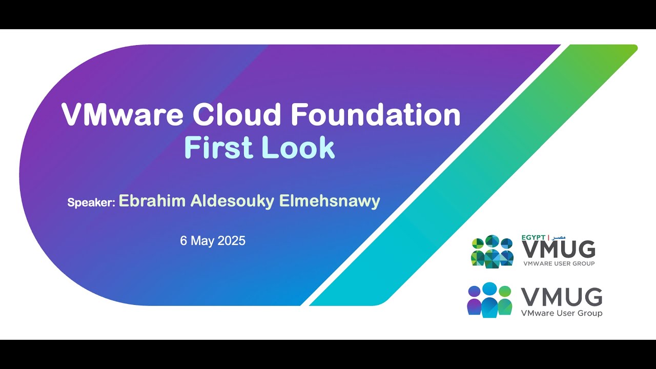 Egypt VMUG - VMware Cloud Foundation - VCF First Look - 6 May 2025