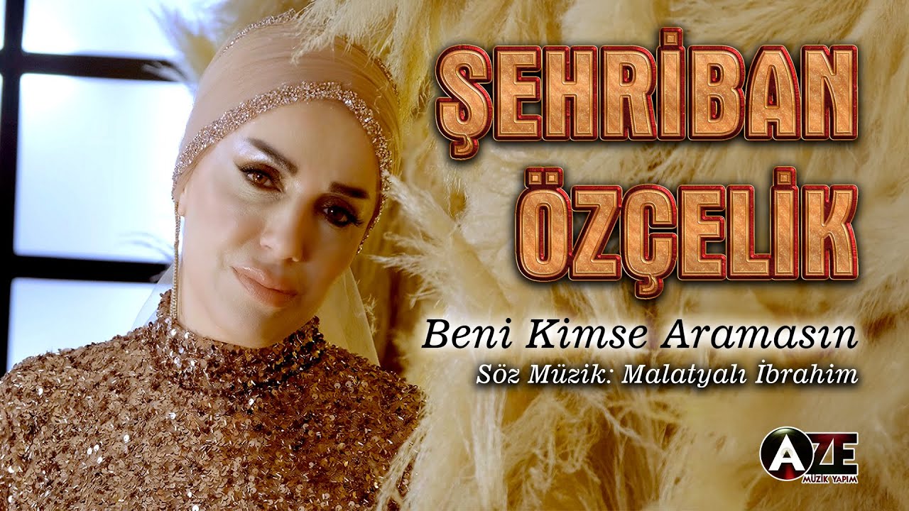 Şehriban Özçelik - Beni Kimse Aramasın [ Official Video 4K ]