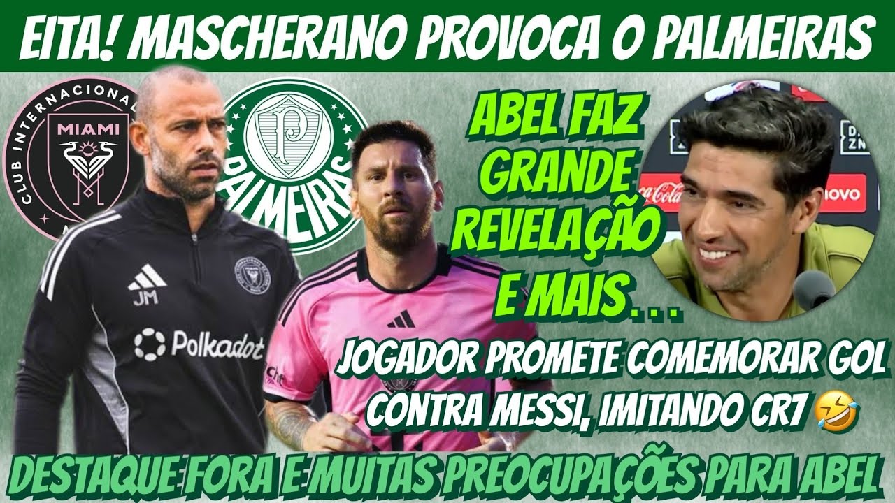 ⚠️EITA! MASCHERANO PROVOCA O PALMEIRAS… JOG. VAI COMEMORAR IGUAL CR7 EM MESSI! ABEL FAZ REVELAÇÃO E+