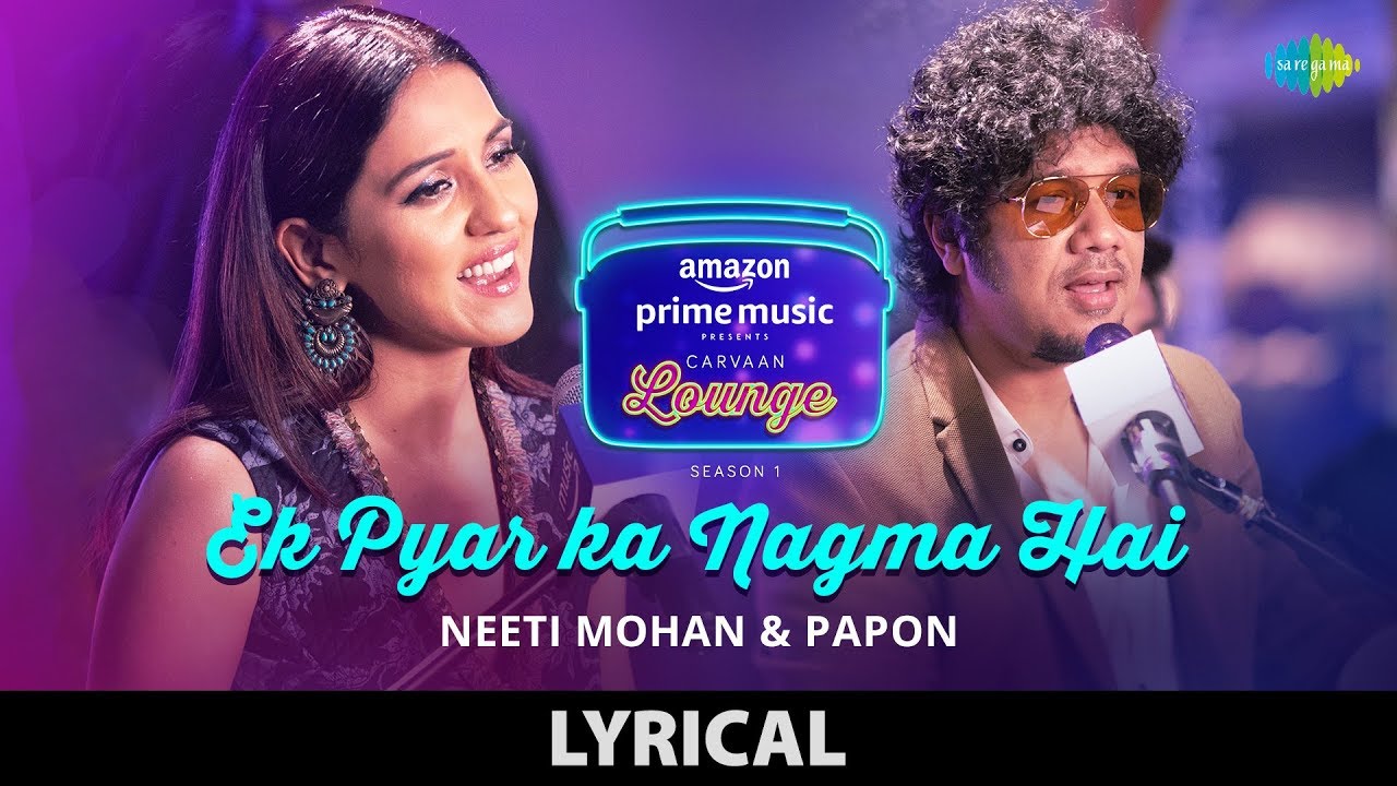 Ek Pyar Ka Nagma Hai | Lyrical | Carvaan Lounge | Neeti Mohan | Papon | Arko | Anupriya Goenka