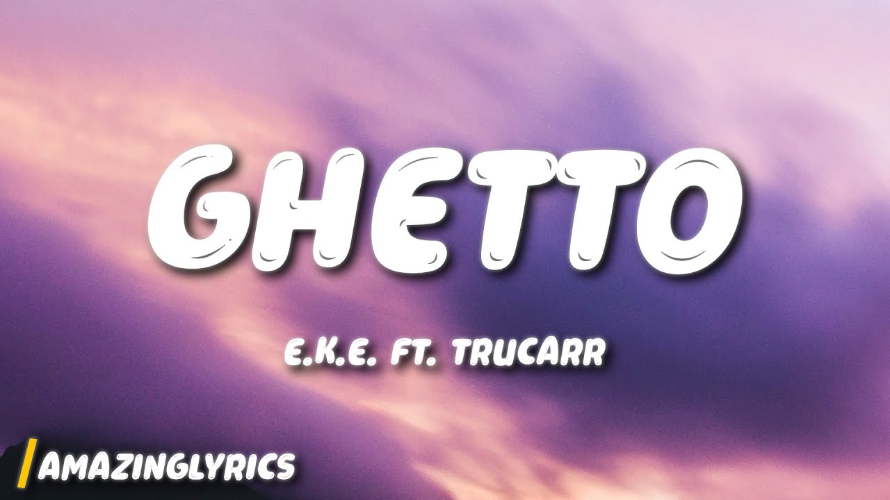 E.K.E. - Ghetto (ft. TruCarr)