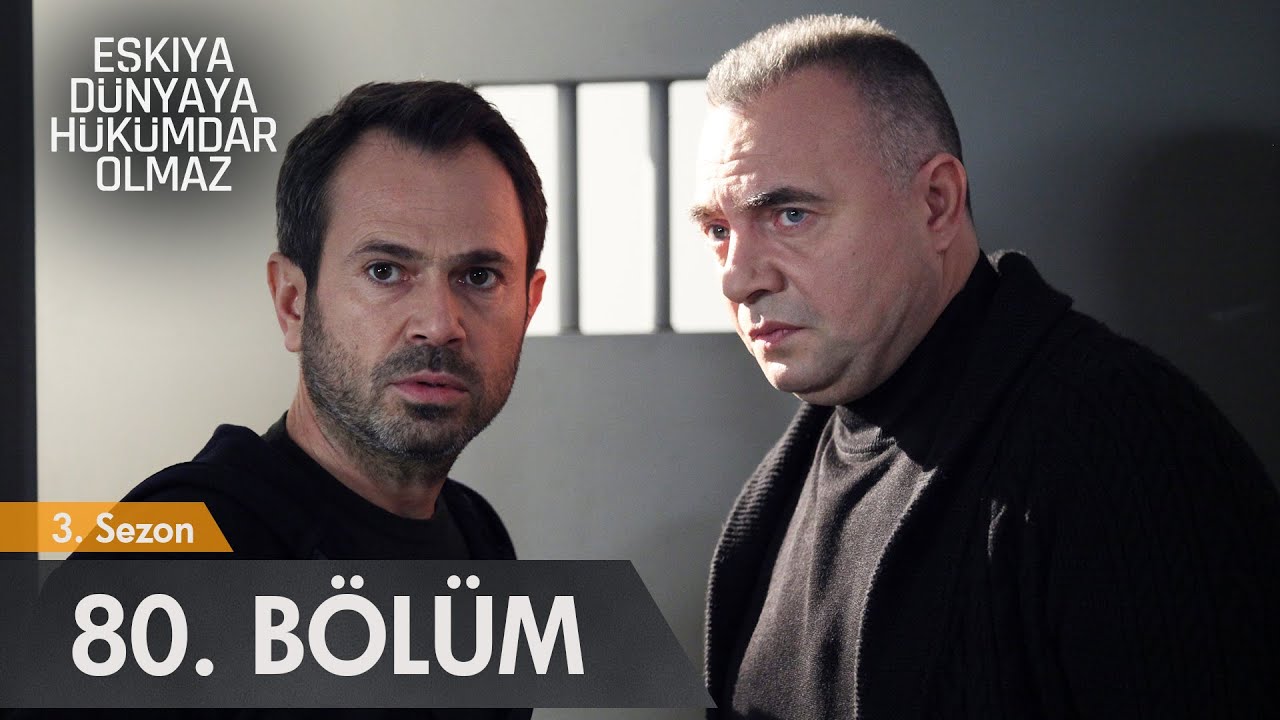 Eşkıya Dünyaya Hükümdar Olmaz 80. Bölüm