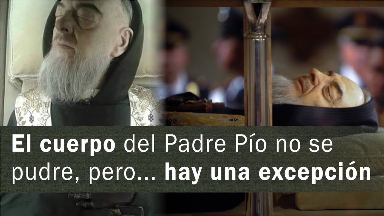El cuerpo del Padre Pío no se pudre, pero... hay una excepción