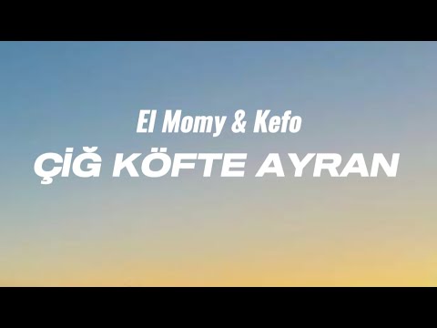El Momy & Kefo - Çiğ köfte ayran (sözleri)